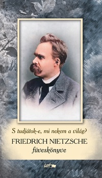 Friedrich Nietzsche: Friedrich Nietzsche füveskönyv - S tudjátok-e, mi nekem a világ? -  (Könyv)