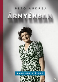 Pető Andrea: Árnyékban - Rajk Júlia élete -  (Könyv)
