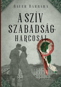 Bauer Barbara: A szív szabadságharcosai -  (Könyv)
