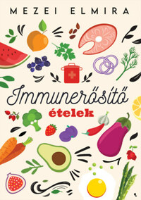 Mezei Elmira: Immunerősítő ételek -  (Könyv)