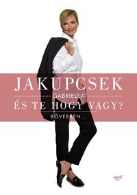 Jakupcsek Gabriella: És te hogy vagy? - Bővebben... -  (Könyv)