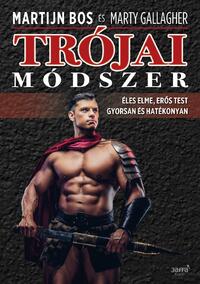 Marty Gallagher, Martijn Bos: Trójai módszer - Éles elme, erős test gyorsan és hatékonyan -  (Könyv)