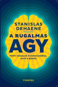 Stanislas Dehaene: A rugalmas agy - Miért tanulunk hatékonyabban, mint a gépek? -  (Könyv)