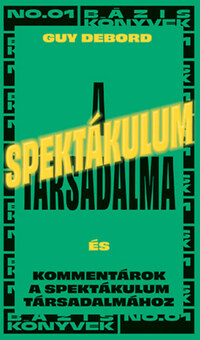 Guy Debord: A spektákulum társadalma - Kommentárok a spektákulum társadalmához -  (Könyv)
