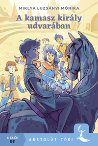Miklya Luzsányi Mónika: A kamasz király udvarában -  (Könyv)