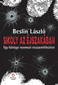 Beslin László: Sikoly az éjszakában - Egy bűnügyi nyomozó visszaemlékezései -  (Könyv)