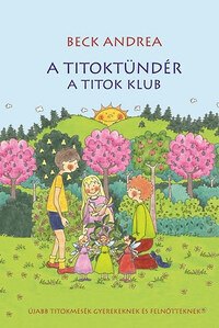 Beck Andrea: A Titoktündér - A Titok Klub - Újabb titokmesék gyerekeknek és felnőtteknek -  (Könyv)