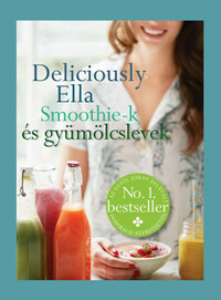 Ella Woodward: Deliciously Ella - Smoothie-k és gyümölcslevek -  (Könyv)