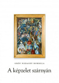 Gróf Nádasdy Borbála: A képzelet szárnyán -  (Könyv)