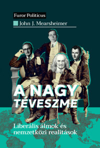 John J. Mearsheimer: A nagy téveszme - Liberális álmok és nemzetközi realitások -  (Könyv)