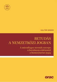 Kajtár Gábor: Betudás a nemzetközi jogban - A másodlagos normák szerepe a beruházásvédelemtől a humanitárius jogig -  (Könyv)