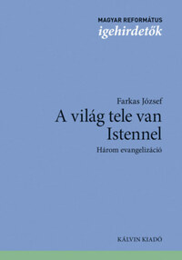 Farkas József: A világ tele van Istennel - Három evangelizáció -  (Könyv)