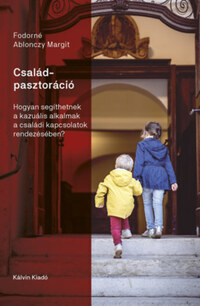 Fodorné Ablonczy Margit: Családpasztoráció - Hogyan segíthetnek a kazuális alkalmak a családi kapcsolatok rendezésében? -  (Könyv)