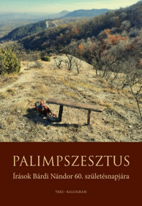 Filep Tamás Gusztáv (szerk.), Papp Z. Attila (szerk.), Szerbhorváth György (szerk.): Palimpesztus - Írások Bárdi Nándor 60. születésnapjára -  (Könyv)