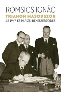 Romsics Ignác: Trianon másodszor - Az 1947-es párizsi békeszerződés -  (Könyv)