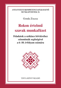 Gonda Zsuzsa: Rokon értelmű szavak munkafüzet - Feladatok a szókincs bővítéséhez szinonimák segítségével a 6-10. évfolyam számára -  (Könyv)