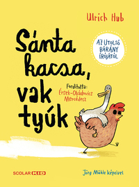 Ulrich Hub: Sánta kacsa, vak tyúk -  (Könyv)