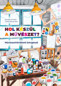 Révész Emese: Hol készül a művészet? -  (Könyv)
