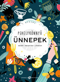 Pehelykönnyű ünnepek - Mesék, receptek, játékok -  (Könyv)