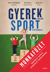 Ruzits Éva, Gyömbér Noémi, Kovács Krisztina: Gyereklélek sportcipőben munkafüzet - Mentális napló sportoló fiataloknak -  (Könyv)