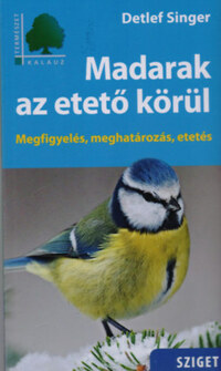 Detlef Singer: Madarak az etető körül - Megfigyelés, meghatározás, etetés -  (Könyv)