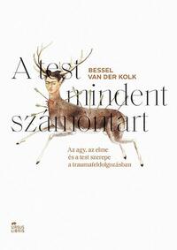 Bessel van der Kolk: A test mindent számontart - Az agy, az elme és a test szerepe a traumafeldolgozásban -  (Könyv)