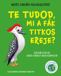 Honfi Gyöngyi (Összeáll.): Te tudod, mi a fák titkos ereje? - Mesés családi foglalkoztató -  (Könyv)
