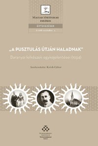 "A pusztulás útján haladnak" - Baranyai lelkészek egykejelentései (1934) -  (Könyv)