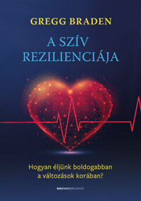A szív rezilienciája - Hogyan éljünk boldogabban a változások korában? -  (Könyv)