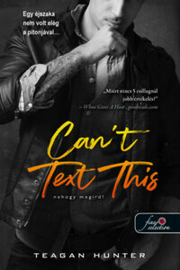Teagan Hunter: Can't Text This - Nehogy megírd! - Légy merész 3. -  (Könyv)