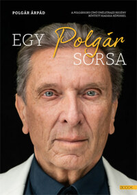 Polgár Árpád: Egy polgár sorsa -  (Könyv)