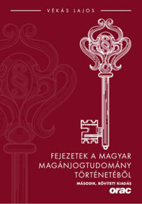 Vékás Lajos: Fejezetek a magyar magánjogtudomány történetéből - Második, bővített kiadás -  (Könyv)