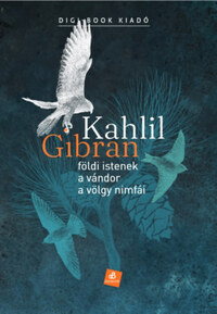 Kahlil Gibran: Földi istenek - A vándor - A völgy nimfái -  (Könyv)