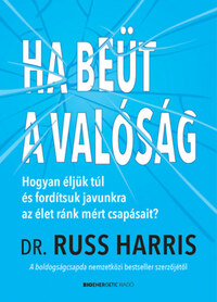 Dr. Russ Harris: Ha beüt a valóság - Hogyan éljünk túl és fordítsuk javunkra az élet ránk mért csapásait? -  (Könyv)