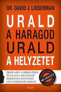 Dr. David J. Lieberman: Urald a haragod urald a helyzetet - Őrizd meg a hidegvéred és urald a helyzetet bármilyen szituáció vagy párbeszéd során! -  (Könyv)