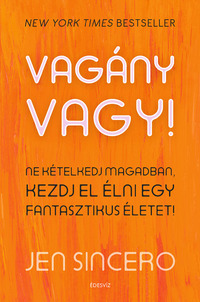 Jen Sincero: Vagány vagy - Ne kételkedj magadban, kezdj el élni egy fantasztikus életet! -  (Könyv)