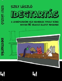 Szily László: Idegtartás - A legnépszerűbb házi kedvencek titkolt bűnei: hogyan ne válassz állatot magadnak -  (Könyv)
