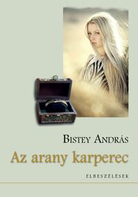 Bistey András: Az arany karperec - Elbeszélések -  (Könyv)