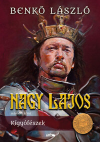 Benkő László: Nagy Lajos II. - Kígyófészek -  (Könyv)