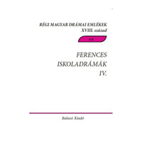 Ferences iskoladrámák IV. Csíksomlyói passiójátékok 1763-1774 - Régi Magyar Drámai Emlékek XVIII. század 6/4. -  (Könyv)