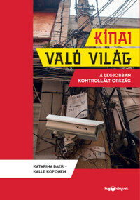 Katarina Baer, Kalle Koponen: Kínai való világ - A legjobban kontrollált ország -  (Könyv)