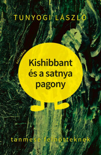 Tunyogi László: Kishibbant és a satnya pagony - Tanmese felnőtteknek -  (Könyv)