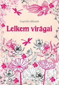 Lelkem virágai - Inspiráló idézetek -  (Könyv)
