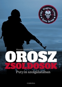 Marat Gabidullin: Orosz zsoldosok Putyin szolgálatában -  (Könyv)