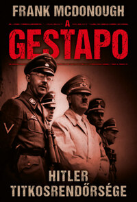 Frank Mcdonough: A Gestapo - Hitler titkosrendőrsége -  (Könyv)