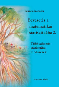 Takács Szabolcs: Bevezetés a matematikai statisztikába 2. - Többváltozós statisztikai módszerek -  (Könyv)