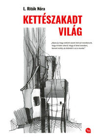 L. Ritók Nóra: Kettészakadt világ -  (Könyv)