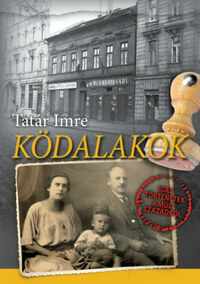 Tatár Imre: Ködalakok - Igaz történetek a múlt századból -  (Könyv)
