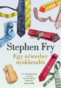 Stephen Fry: Egy úriember nyakkendői -  (Könyv)
