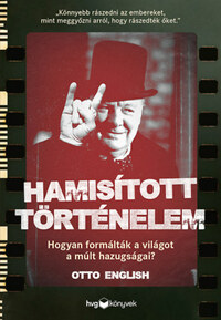 Otto English: Hamisított történelem - Hogyan formálták a világot a múlt hazugságai? -  (Könyv)